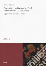 Continuità e cambiamenti nel Friuli tardo medievale (XII-XV secolo). Saggi di storia economica e sociale libro