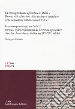 La corrispondenza epistolare in Italia. Convegno di studio. Ediz. italiana e francese. Vol. 2: Forme, stili e funzioni della scrittura epistolare nelle cancellerie italiane (secoli V-XV)