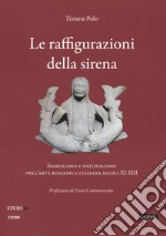 Le raffigurazioni della sirena. Simbolismo e naturalismo nell'arte romanica italiana, secoli XI-XIII