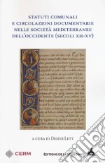 Statuti comunali e circolazioni documentarie nelle società mediterranee dell'occidente (secoli XII-XV) libro