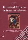 Bernardo di Rizzardo di Brazzacco Inferiore. Un notaio di San Daniele del Friuli tra Patriarcato di Aquileia e Repubblica di Venezia libro