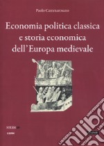 Economia politica classica e storia economica dell'Europa medievale libro