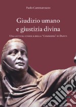 Giudizio umano e giustizia divina. Una lettura storica della 'Commedia' di Dante libro