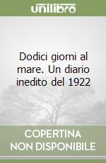 Dodici giorni al mare. Un diario inedito del 1922 libro