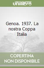 Genoa. 1937. La nostra Coppa Italia libro