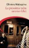 La prossima volta saremo felici libro