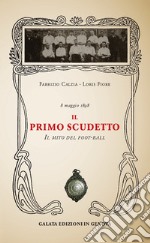 Il primo scudetto. Il mito del foot-ball libro