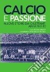 Calcio e passione. Nuove storie dai dilettanti liguri anni 70 e 80 libro