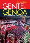 Gente di Genoa. Il grande libro del popolo Rossoblù libro