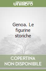 Genoa. Le figurine storiche libro