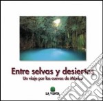 Entre selvas y desiertos. Un viaje por las cuevas de México. Ediz. illustrata libro