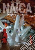 Naica. Le grotte di cristallo libro