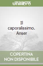 Il caporalissimo. Anser libro