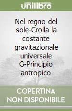 Nel regno del sole-Crolla la costante gravitazionale universale G-Principio antropico libro