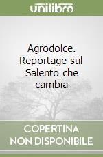 Agrodolce. Reportage sul Salento che cambia libro