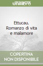 Ettucau. Romanzo di vita e malamore libro