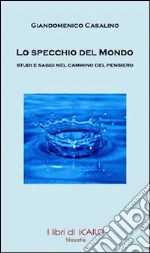 Lo specchio del mondo. Studi e saggi nel cammino del pensiero