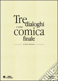Tre dialoghi e una comica finale