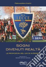 Sogni divenuti realtà. Le promozioni del Lecce in serie A libro