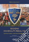 Sogni divenuti realtà. Le promozioni del Lecce in serie A libro