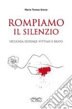 Rompiamo il silenzio. Violenza sessuale: vittime e reato