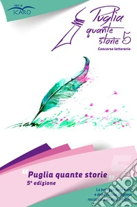 Puglia quante storie. Concorso letterario, quinta edizione libro