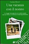 Una vacanza con il nonno. Un viaggio immaginario nel vecchio mondo agro-pastorale, con annessa terminologia illustrata libro di Rizzuti Luciano