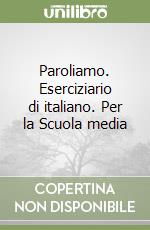 Paroliamo. Eserciziario di italiano. Per la Scuola media