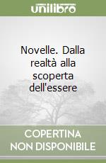 Novelle. Dalla realtà alla scoperta dell'essere libro