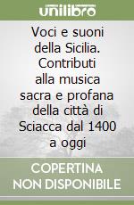 Voci e suoni della Sicilia. Contributi alla musica sacra e profana della città di Sciacca dal 1400 a oggi libro