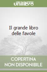 Il grande libro delle favole libro