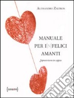 Manuale per i(n)felici amanti. Sopravvivere senza coppia libro