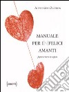 Manuale per i(n)felici amanti. Sopravvivere senza coppia libro