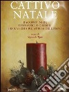 Cattivo Natale. Racconti neri, fantastici e crudeli per la festa più attesa dell'anno libro