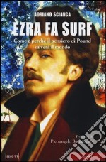 Ezra fa surf. Come e perché il pensiero di Pound salverà il mondo libro