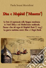 Pisa e Mujahid ('Musetto'). Le lotte di supremazia nella Spagna musulmana in Nord Africa e nel Mediterraneo occidentale. Ascesa e fine del regno di Mujahid Amiri... libro