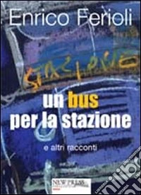 Un bus per la stazione e altri racconti