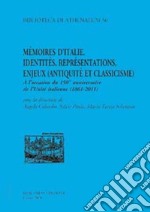 Mémoire d'Italie. Identités, représentations, enjeux (antiquité et classicisme). À l'occasion du 150 anniversaire de l'unité italienne (1861-2011). Ediz. italiana libro