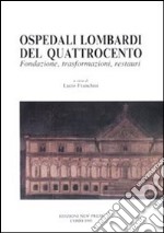 Ospedali lombardi del Quattrocento. Fondazione, trasformazioni, restauri libro