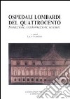 Ospedali lombardi del Quattrocento. Fondazione, trasformazioni, restauri libro