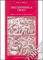 Trecentomila croci. Banditi e terroristi nell'Impero romano libro