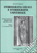 Storiografia locale e storiografia universale. Forme di acquisizione del sapere storico nella cultura antica. Atti del Convegno (Bologna, 16-18 dicembre 1999) libro