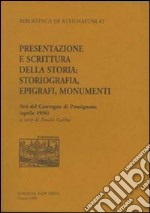 Presentazione e scrittura della storia. Storiografia, epigrafi, monumenti. Atti del Convegno di Pontignano (aprile 1996) libro