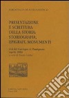 Presentazione e scrittura della storia. Storiografia, epigrafi, monumenti. Atti del Convegno di Pontignano (aprile 1996) libro