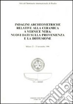 Indagini archeometriche relative alla ceramica a vernice nera: nuovi dati sulla provenienza e la diffusione. Atti del Seminario internazionale di studio (Milano) libro