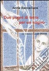 Due pugni di terra per un sogno. Ediz. illustrata libro