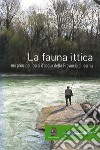 La fauna ittica nei principali corsi d'acqua della Provincia di Isernia. Ediz. illustrata libro