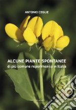 Alcune piante spontanee di più comune reperimento in Italia. Ediz. illustrata libro