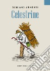 Celestrine. Racconti e personaggi di vita contadina del passato. Ediz. illustrata libro