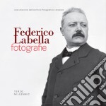 Federico Labella. Fotografie. Nell'Isernia di fine Ottocento. Ediz. illustrata